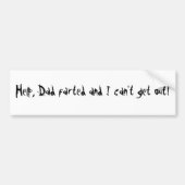 救済して下さい、パパは屁をし、私は出ることができません! バンパーステッカー (正面)