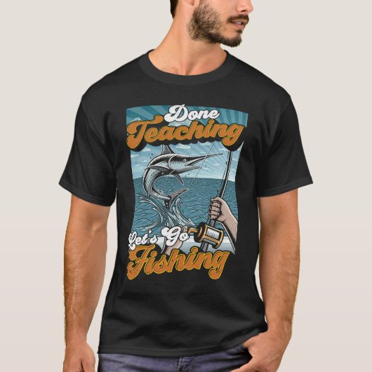 教える仕事は終わりだ、釣りに行こう 教師 釣り人 Tシャツ (正面)