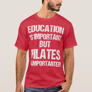 教育おもしろいは重要だがピラティスは重要 Tシャツ