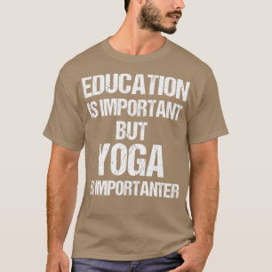 教育おもしろいは重要だがヨガの重要性 Tシャツ