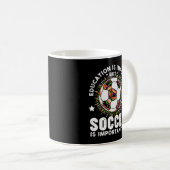 教育は大切だがサッカーはもっと大切だ コーヒーマグカップ (正面右)