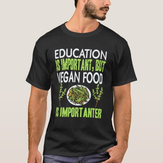 教育は素晴らしいけどヴィーガン料理の方が重要なんだ H Tシャツ (正面)