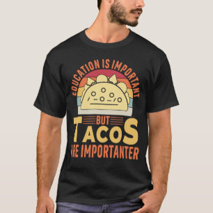 教育は重要だがタコスは重要だ Tシャツ