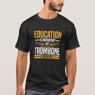 教育は重要だがトロンボーンは重要である Tシャツ