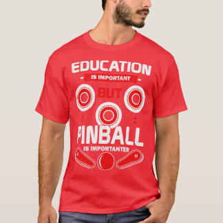 教育は重要だがピンボールは重要だ Tシャツ