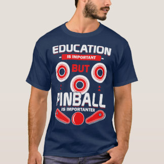 教育は重要だがピンボールは重要だ Tシャツ