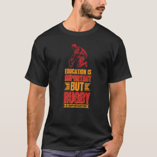 教育は重要だがラグビーは重要だ Tシャツ
