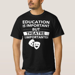 教育は重要だが演劇は重要だ Tシャツ