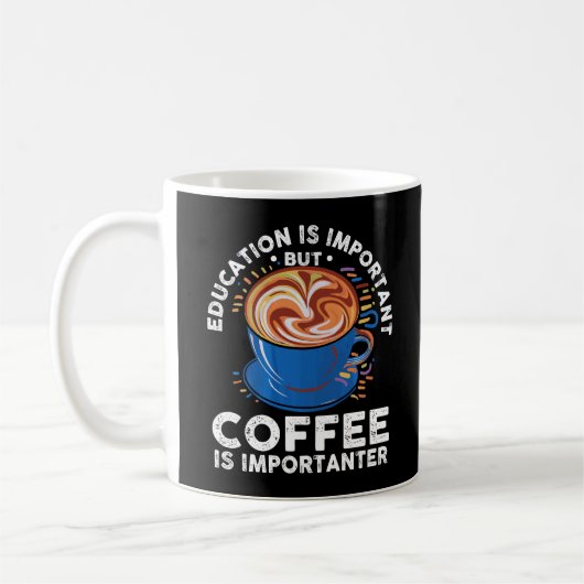 教育は重要だが、コーヒーは重要だ コーヒーマグカップ (左)