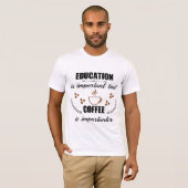 教育は重要だが、コーヒーは重要だ Tシャツ (正面フル)