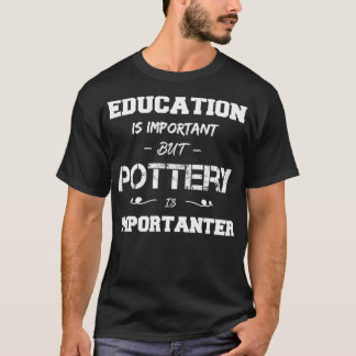 教育は重要だが、陶器は重要である Tシャツ