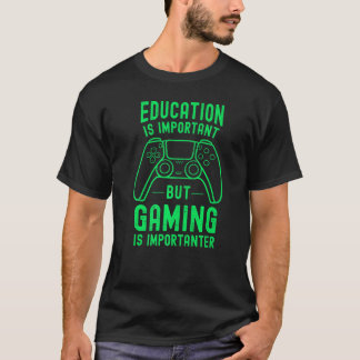 教育は重要だけどゲームはもっと重要 Tシャツ