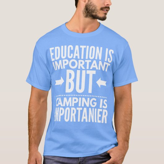 教育は重要ですが、キャンプはインポータイナーです Tシャツ (正面)