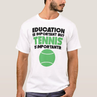 教育は重要ですが、テニスはImportanterです Tシャツ