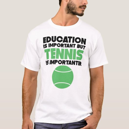 教育は重要ですが、テニスはImportanterです Tシャツ (正面)