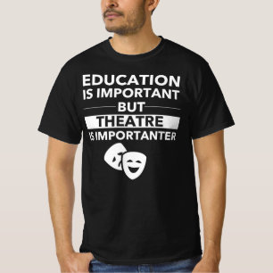 教育は重要ですが、劇場はImportanterです Tシャツ