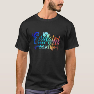 教育を受けたドラッグディーラーナース生命看護愛好家 Tシャツ