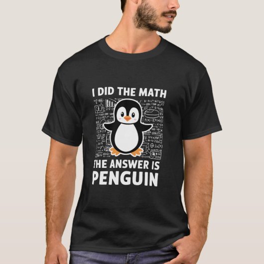 数学したら答えはペンギン! 面白い人のためのTシャツ Tシャツ (正面)