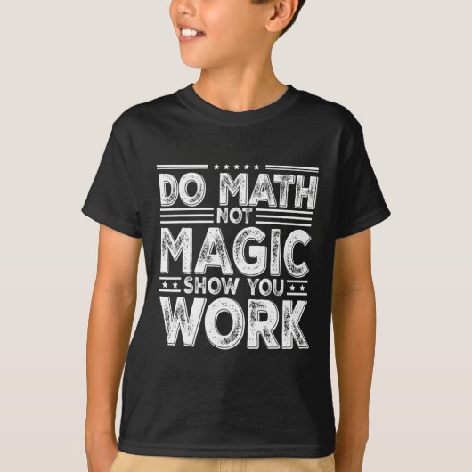 数学しよう 魔法じゃなくて 作業を見せろ 面白い数学 Tシャツ (正面)
