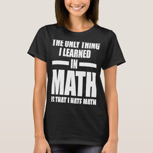 数学で私が嫌学いなのは唯一のこと Tシャツ (正面)