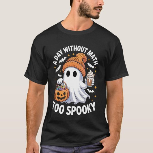 数学のない日はあまりに怖いゴースト 数学好き ハロウィン Tシャツ (正面)