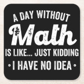 数学のない日は、私が持っていない冗談に似ている スクエアペーパーコースター (正面)