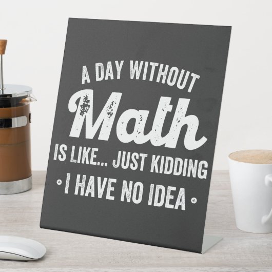 数学のない日は、私が持っていない冗談に似ている 台座サイン (インサイチュ)