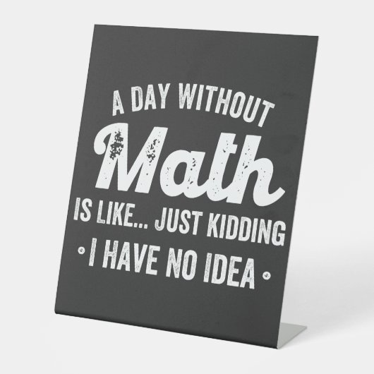 数学のない日は、私が持っていない冗談に似ている 台座サイン (正面)