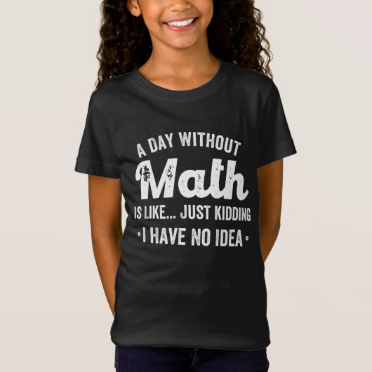 数学のない日は、私が持っていない冗談に似ている Tシャツ (正面)