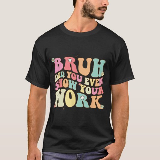 数学の先生のシャツBruhは自分の腕を見せてくれた Tシャツ (正面)