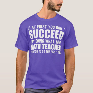 数学の先生もしが成功しないなら、何をしようとしよう Tシャツ