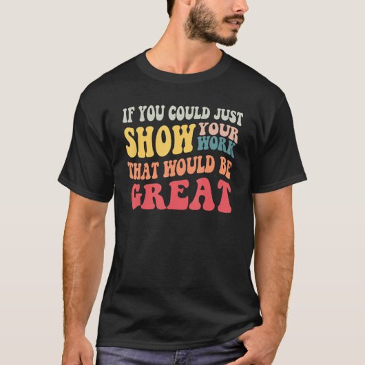 数学の先生、ちょっと過程を見せてもらえますか?(レトロ風に) Tシャツ (正面)