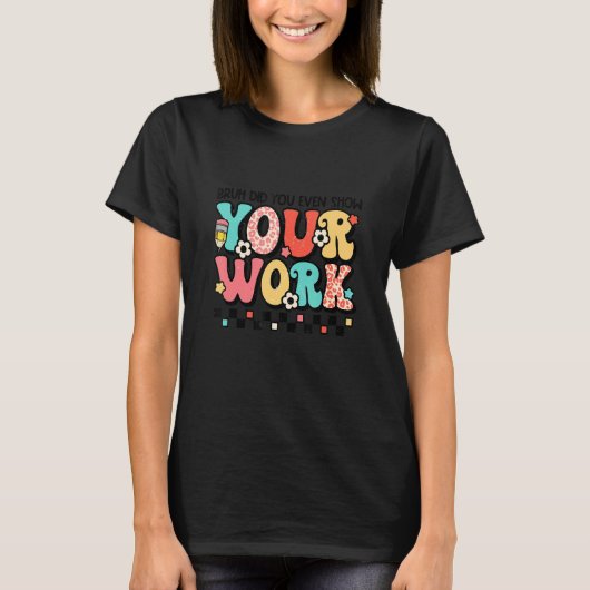 数学の先生Bruh君は仕事を見せた Tシャツ (正面)