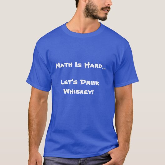数学は堅いです、ウィスキーを飲もう Tシャツ (正面)
