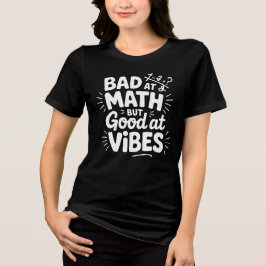 数学は苦手だけど、良い雰囲気は得意 トライブレンドTシャツ