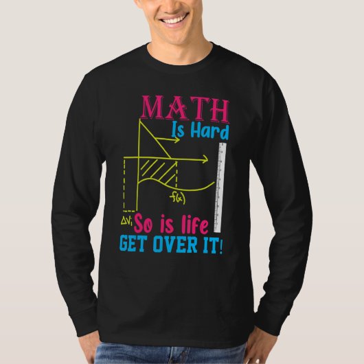数学は難しい 人生も難しい 諦めろ Part I 数学 Tシャツ (正面)