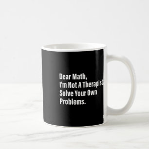 数学ジョーク 親愛なる数学 私はセラピストじゃない あなたの問題を解いて コーヒーマグカップ