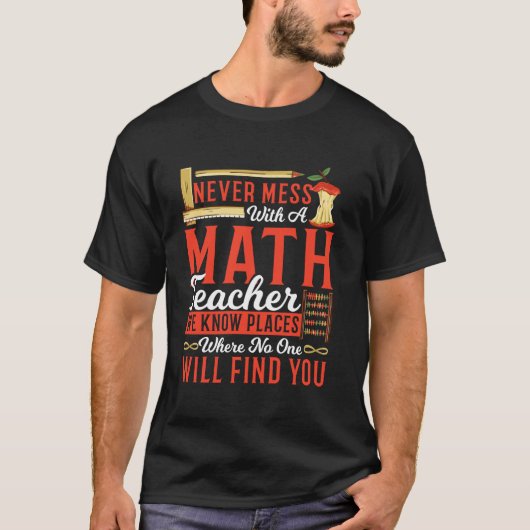 数学教師とトラブルを起こすな 面白い 教育の名言 Tシャツ (正面)