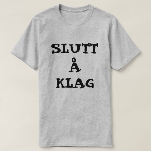 文字のSluttのノルウェーのå Klag -不平を言うことを止めて下さい Tシャツ (デザイン正面)