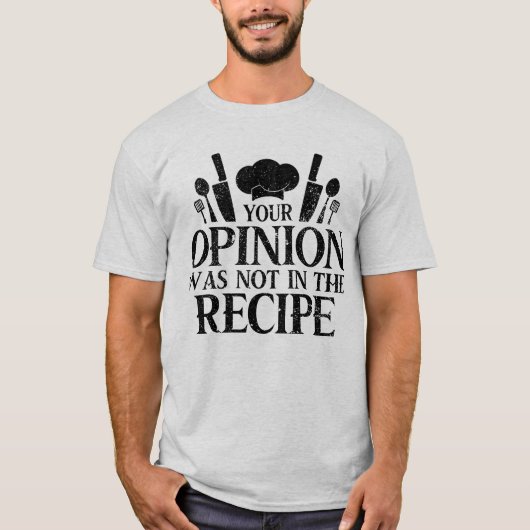 料理のレシピにあなたの意見は入っていません、料理の名言 Tシャツ (正面)