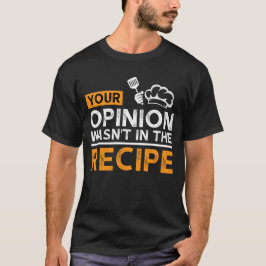 料理のレシピにあなたの意見は入っていません、料理の名言 Tシャツ
