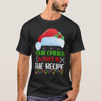 料理のレシピにあなたの意見は入っていません 料理シェフのクリスマス Tシャツ