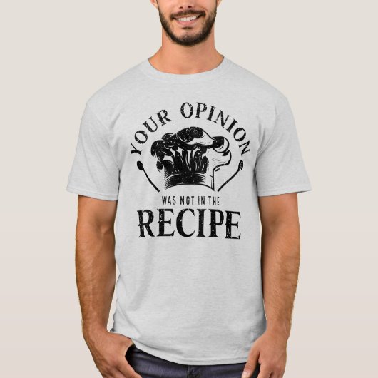 料理のレシピにあなたの意見は入っていません、調理に関する名言 Tシャツ (正面)