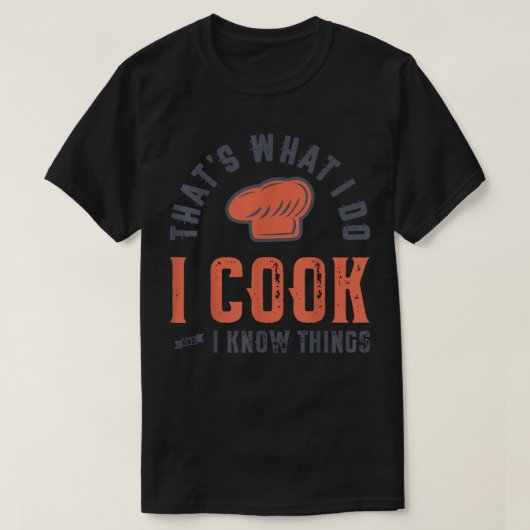 料理Thats What I Do調理師I Know Things s Tシャツ (デザイン正面)