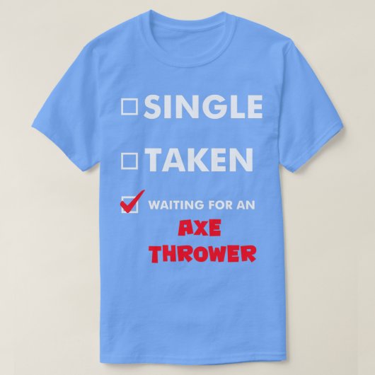斧の投げ独身のを待って取った投げ斧 Tシャツ (デザイン正面)