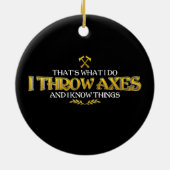 斧の投げ – 私は軸を投げ、私は物事を知っているおもしろい セラミックオーナメント (裏面)