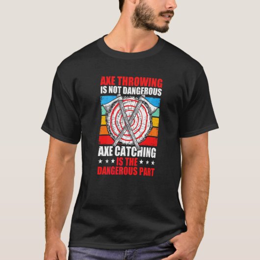 斧投げは危険じゃない受け止めるのがヤバい Tシャツ (正面)