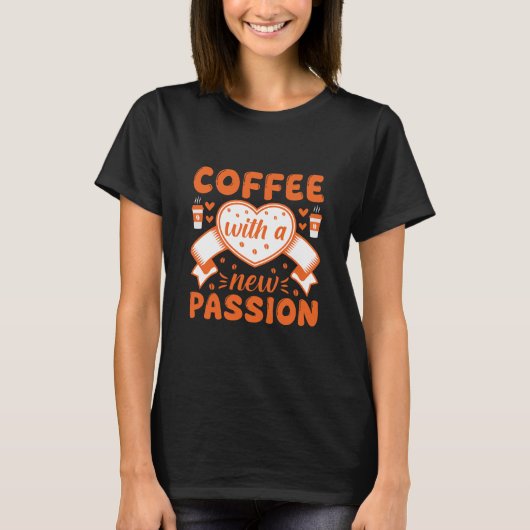 新たな情熱と共にコーヒーを - コーヒー名言 Tシャツ (正面)