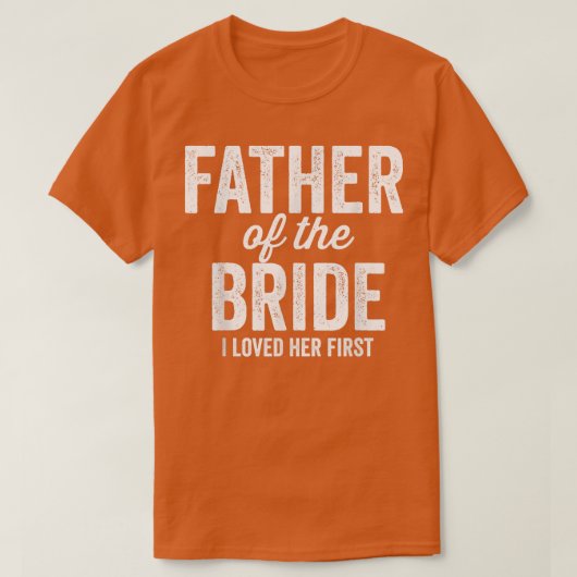 新婦の父 私が彼女を最初に愛した 面白い Tシャツ (デザイン正面)