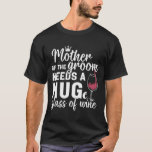 新郎の母はワインの大きな房を必要とする Tシャツ<br><div class="desc">新郎の母はワイン学士の巨大なGlが必要</div>
